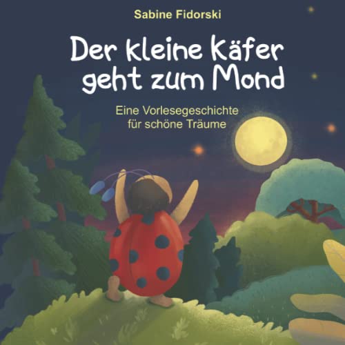 Der kleine Käfer geht zum Mond: eine wunderschöne Einschlafgeschichte über das Teilen Der kleine Käfer geht zum Mond: eine wunderschöne Einschlafgeschichte über das Teilen