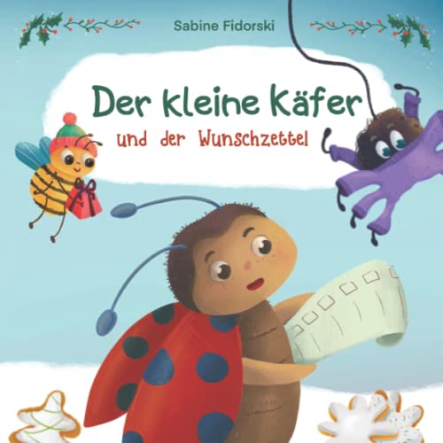 Der kleine Käfer und der Wunschzettel: zauberhafte Weihnachtsgeschichte über Weihnachtsgeschenke und Hilfsbereitschaft zur Weihnachtszeit für Kinder ab 2 Jahren Der kleine Käfer und der Wunschzettel: zauberhafte Weihnachtsgeschichte über Weihnachtsgeschenke und Hilfsbereitschaft zur Weihnachtszeit für Kinder ab 2 Jahren