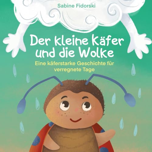 Der kleine Käfer und die Wolke: Eine Geschichte über das Wetter und über Freundschaft für Kinder ab 2 Jahre Der kleine Käfer und die Wolke: Eine Geschichte über das Wetter und über Freundschaft für Kinder ab 2 Jahre von Independently published
