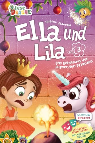 Ella und Lila 3 - Das Geheimnis der pupsenden Pflanzen - lustiges Einhorn Buch zum lesen lernen für Mädchen ab der 1. Klasse (Ella und Lila - Die ... mit dem pupsenden Einhorn, Band 3)