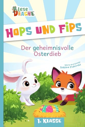 Hops und Fips - Der geheimnisvolle Osterdieb: Silbengeschichte zu Ostern zum Lesen lernen - Erstlesebuch für die 1. Klasse (Lesedrache) von Fidoratis Verlag