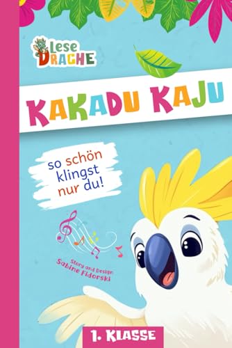 Kakadu Kaju - so schön klingst nur du!: Papagei Silbengeschichte zum Lesen lernen - Erstlesebuch für die 1. Klasse (Lesedrache) von Fidoratis Verlag