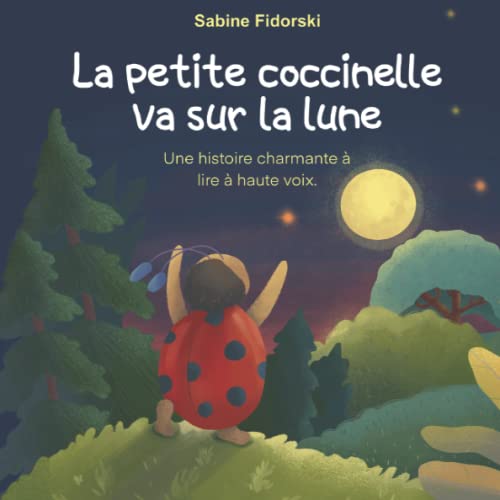 La petite coccinelle va sur la lune: Une histoire du soir pour faire de beaux rêves La petite coccinelle va sur la lune: Une histoire du soir pour faire de beaux rêves