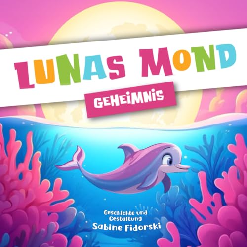 Lunas Mond Geheimnis: Magisches Delfin-Bilderbuch zum Vorlesen - Gute-Nacht-Geschichte für Kinder ab 3 Jahren (Sternenstaub Minis) von Fidoratis