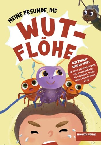 Meine Freunde, die Wutflöhe: Wut und weitere starke Gefühle gemeinsam und gelassen meistern mit der Gefühlsfloh-Methode - Kinderbuch ab 2 Jahren (Der kleine Käfer) Meine Freunde, die Wutflöhe: Wut und weitere starke Gefühle gemeinsam und gelassen meistern mit der Gefühlsfloh-Methode - Kinderbuch ab 2 Jahren (Der kleine Käfer) von Fidoratis Verlag