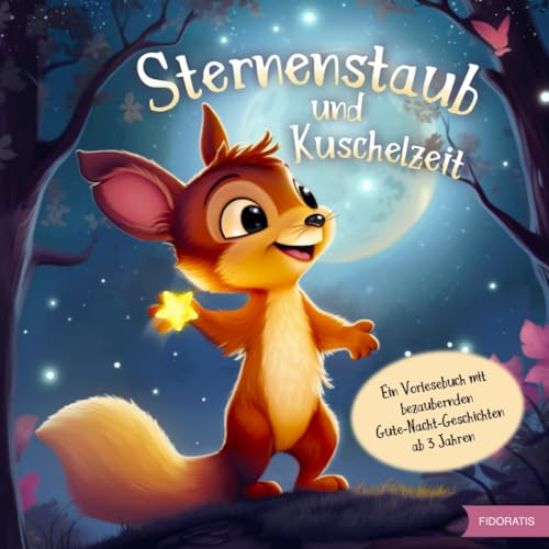 Sternenstaub und Kuschelzeit - Ein Vorlesebuch mit bezaubernden Gute-Nacht-Geschichten ab 3 Jahren (Sternenstaub und Vorlesezeit) von Fidoratis Verlag