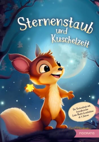 Sternenstaub und Kuschelzeit: Ein Vorlesebuch mit bezaubernden Gute-Nacht-Geschichten ab 3 Jahren Sternenstaub und Kuschelzeit: Ein Vorlesebuch mit bezaubernden Gute-Nacht-Geschichten ab 3 Jahren
