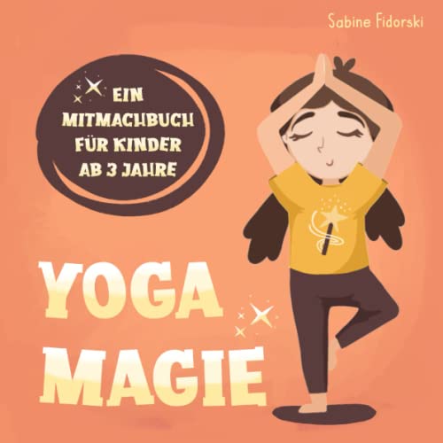 Yoga Magie - Ein Mitmachbuch für Kinder ab 3 Jahren: Kinderyoga - Yoga für Kinder mit Yogakarten und Würfel zum Basteln und Spielen im Anhang Yoga Magie - Ein Mitmachbuch für Kinder ab 3 Jahren: Kinderyoga - Yoga für Kinder mit Yogakarten und Würfel zum Basteln und Spielen im Anhang