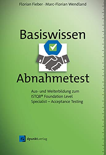 Basiswissen Abnahmetest: Aus- und Weiterbildung zum ISTQB® Foundation Level Specialist – Acceptance Testing von dpunkt.verlag GmbH