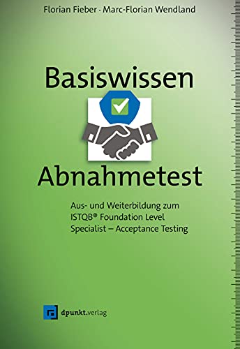 Basiswissen Abnahmetest: Aus- und Weiterbildung zum ISTQB® Foundation Level Specialist – Acceptance Testing von Dpunkt.Verlag GmbH