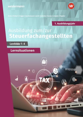 Ausbildung zum/zur Steuerfachangestellten: 1. Ausbildungsjahr Arbeitsheft mit Lernsituationen (Steuerfachangestellte nach Lernfeldern)