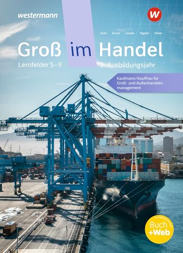 Groß im Handel - KMK-Ausgabe. Schulbuch. 2. Ausbildungsjahr Lernfelder 5 bis 9: Kaufmann/Kauffrau für Groß- und Außenhandelsmanagement Groß im Handel - KMK-Ausgabe. Schulbuch. 2. Ausbildungsjahr Lernfelder 5 bis 9: Kaufmann/Kauffrau für Groß- und Außenhandelsmanagement