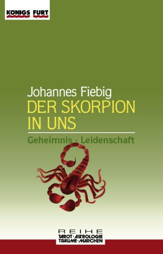 Der Skorpion in uns. Geheimnis und Leidenschaft (Zauber der Symbole / Astrologie - Tarot - Träume - Märchen)