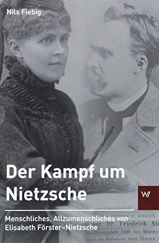 Der Kampf um Nietzsche: Menschliches, Allzumenschliches von Elisabeth Förster-Nietzsche (Schriften zum Nietzsche-Archiv)