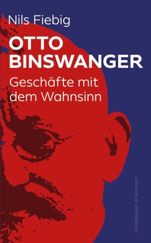 Otto Binswanger: Geschäfte mit dem Wahnsinn von Königshausen u. Neumann