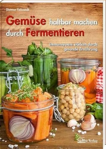 Gemüse haltbar machen durch Fermentieren: Immunsystem stärken durch gesunde Ernährung