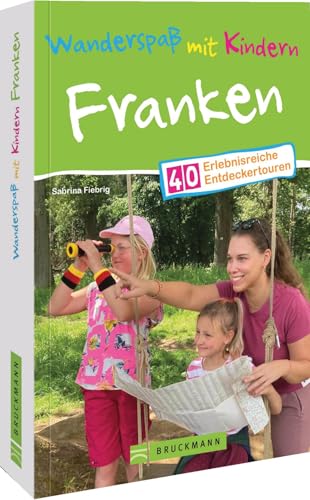 Wanderspaß mit Kindern Franken: 40 erlebnisreiche Touren von Bruckmann Verlag