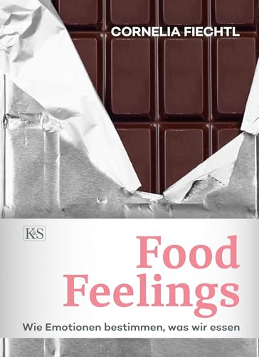 Food Feelings: Wie Emotionen bestimmen, was wir essen (K&S Gesundheit)