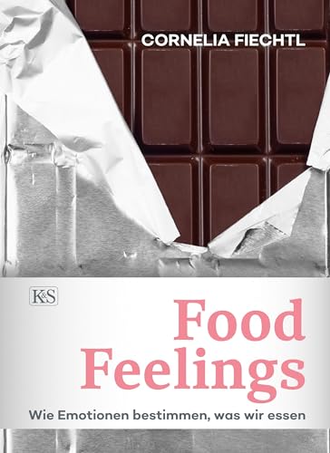 Food Feelings: Wie Emotionen bestimmen, was wir essen (K&S Gesundheit) von Kremayr & Scheriau
