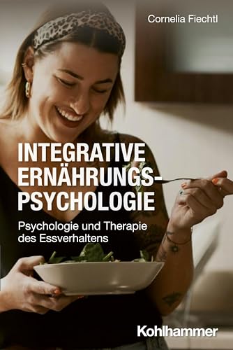 Integrative Ernährungspsychologie: Psychologie und Therapie des Essverhaltens Integrative Ernährungspsychologie: Psychologie und Therapie des Essverhaltens von W. Kohlhammer GmbH