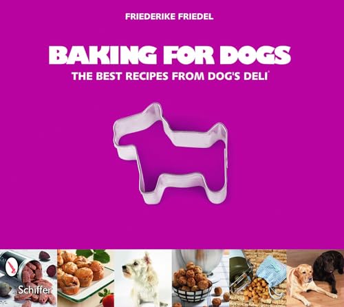 Baking for Dogs: The Best Recipes from Dog's Deli von Schiffer Publishing