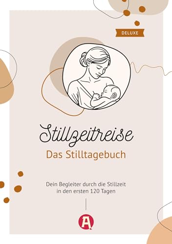 Stillzeitreise - Das Stilltagebuch deluxe: Dein Begleiter durch die Stillzeit in den ersten 120 Tagen Stillzeitreise - Das Stilltagebuch deluxe: Dein Begleiter durch die Stillzeit in den ersten 120 Tagen von aionas Verlag