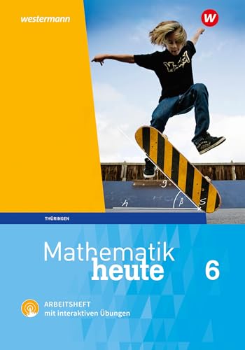Mathematik heute - Ausgabe 2018 für Thüringen: Arbeitsheft 6 mit interaktiven Übungen Mathematik heute - Ausgabe 2018 für Thüringen: Arbeitsheft 6 mit interaktiven Übungen