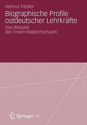 Biographische Profile ostdeutscher Lehrkräfte: Das Beispiel der Freien Waldorfschulen