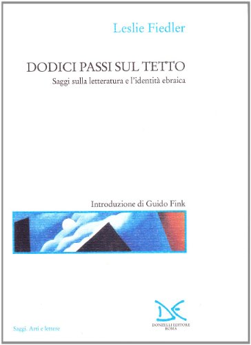 Dodici passi sul tetto. Saggi sulla letteratura e l'identità ebraica (Saggi. Arti e lettere)