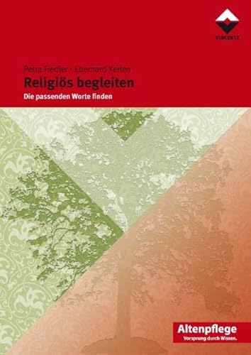Religiös begleiten: Die passenden Worte finden (Altenpflege) von Vincentz Network