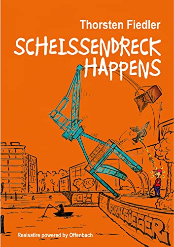 Scheissendreck Happens: Real-Satire powered by Offenbach von Mainbook Verlag