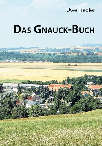Das Gnauck-Buch: Aus Franken nach Ostsachsen und in die USA