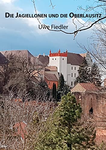 Die Jagiellonen und die Oberlausitz (Beiträge zur Heimatforschung in Sachsen)