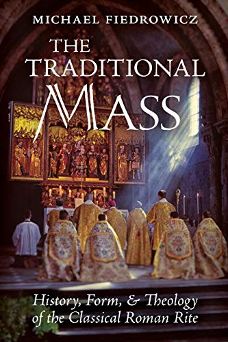 The Traditional Mass: History, Form, and Theology of the Classical Roman Rite von Angelico Press