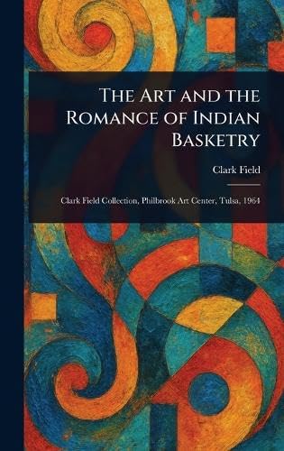 The Art and the Romance of Indian Basketry von Anson Street Press