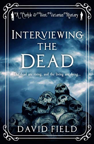 Interviewing The Dead: The dead are rising, and the living are dying... (Carlyle & West Victorian Mysteries, Band 1)
