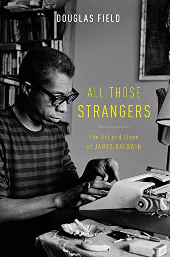 ALL THOSE STRANGERS: The Art and Lives of James Baldwin