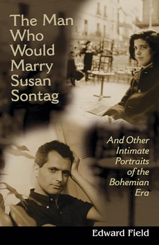 Man Who Would Marry Susan Sontag: And Other Intimate Literary Portraits of the Bohemian Era (Living Out)