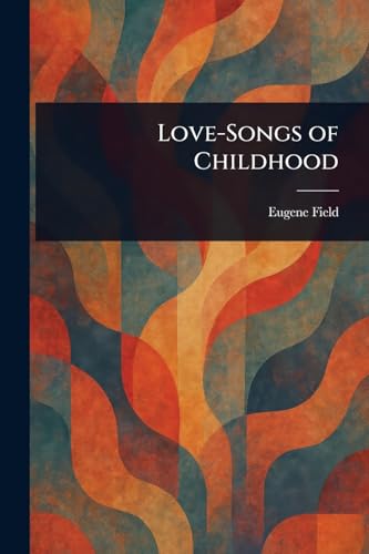 Love-Songs of Childhood von Anson Street Press