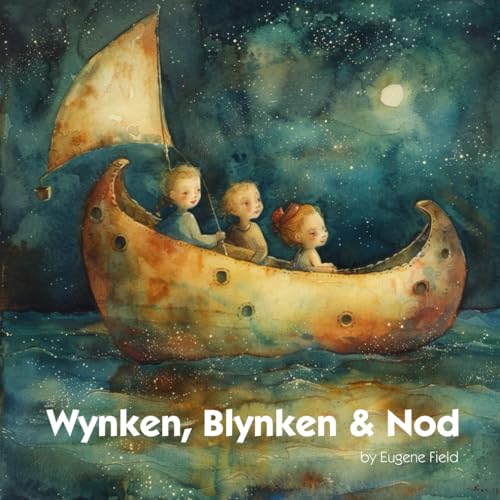 Wynken, Blynken & Nod: An Illustrated Poem by Eugene Field von Independently published