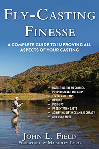 Fly-Casting Finesse: A Complete Guide to Improving All Aspects of Your Casting