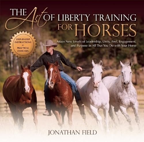 The Art of Liberty Training for Horses: Attain New Levels of Leadership, Unity, Feel, Engagement, and Purpose in All That You Do with Your Horse von Trafalgar Square Books