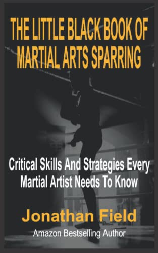 The Little Black Book Of Martial Arts Sparring: Critical Skills And Strategies Every Martial Artist Needs To Know von Independently published