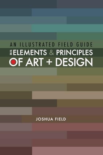 An Illustrated Field Guide to the Elements and Principles of Art + Design von Lulu