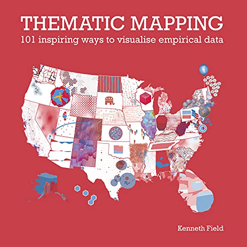 Thematic Mapping: 101 Inspiring Ways to Visualise Empirical Data von Esri Press