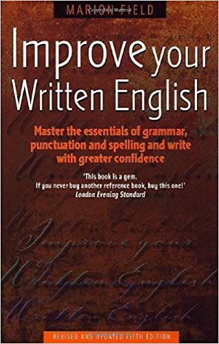 Improve Your Written English: 5th edition: Master the Essentials of Grammar; Punctuation and Spelling and Write with Greater Confidence