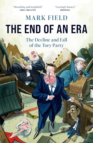 The End of an Era: The Decline and Fall of the Tory Party The End of an Era: The Decline and Fall of the Tory Party von Biteback Publishing