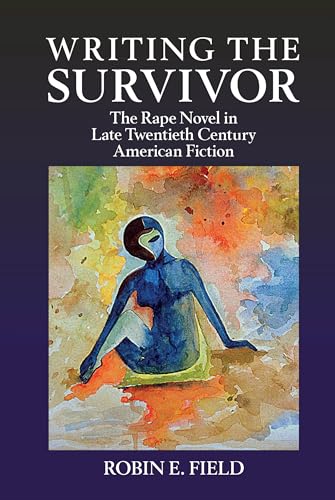 Writing the Survivor: The Rape Novel in Late Twentieth-Century American Fiction (Clemson University Press W/ Lup) von Clemson University Digital Press