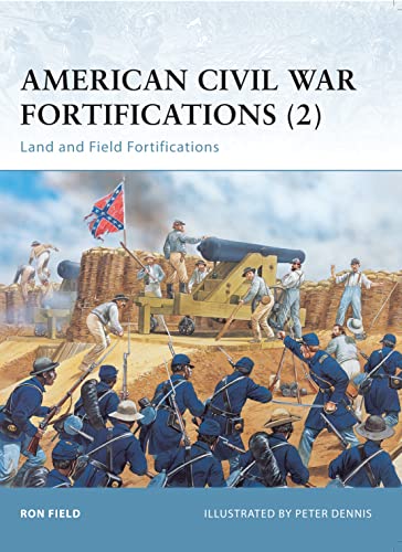 American Civil War Fortifications: Land and Field Fortifications (Fortress, 38, Band 38)
