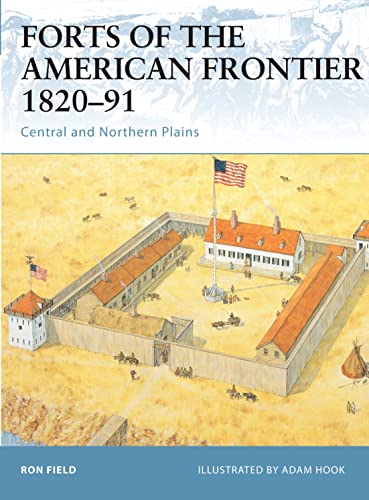 Forts of the American Frontier, 1820-91: Central and Northern Plains (Fortress, 28, Band 28)